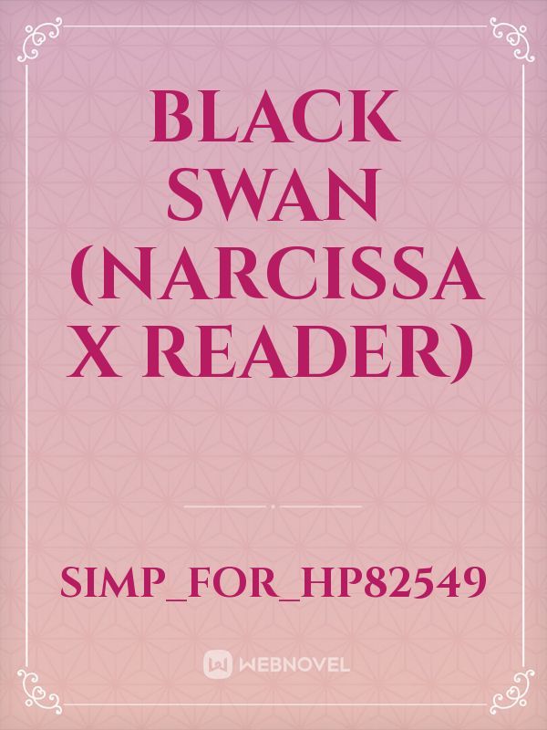 Black Swan (Narcissa x Reader)