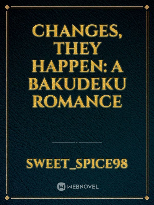 Changes, They Happen: A Bakudeku Romance