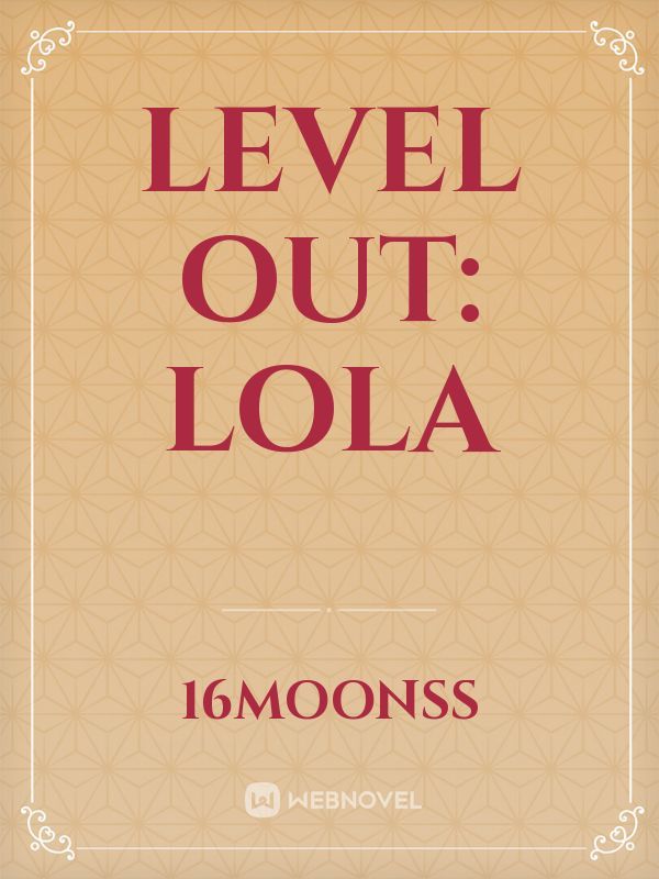 Level out: Lola