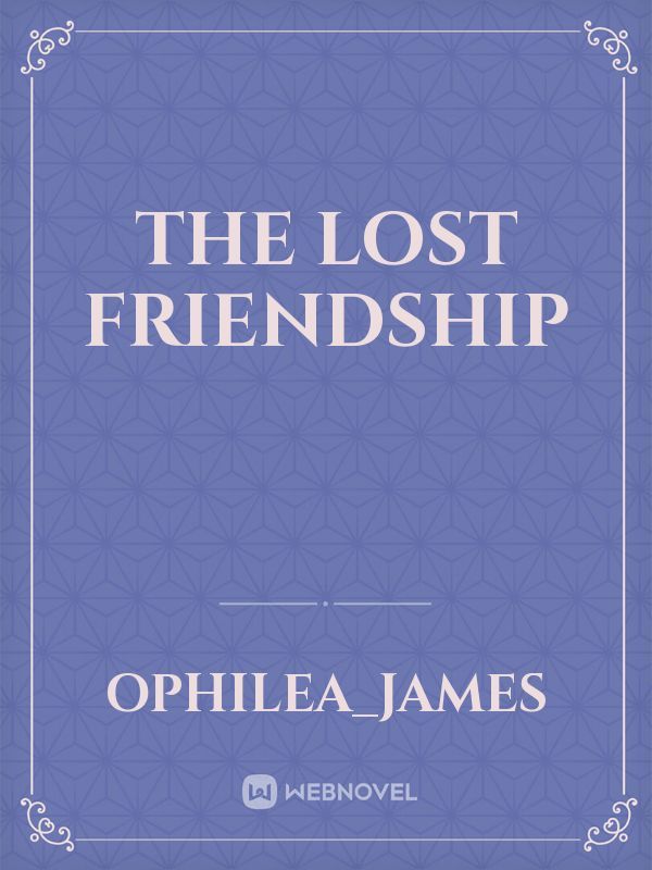 The lost friendship
