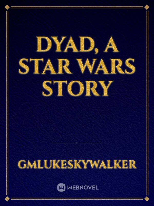 Dyad, A Star Wars Story