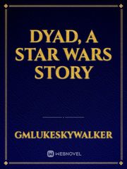Dyad, A Star Wars Story Book