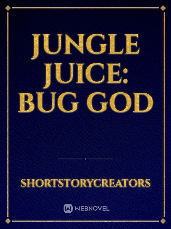 Jungle Juice: Bug God