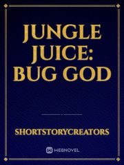 Jungle Juice: Bug God Book