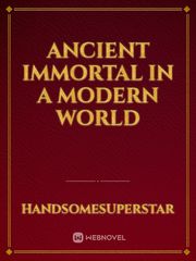 Ancient Immortal in a Modern World Book