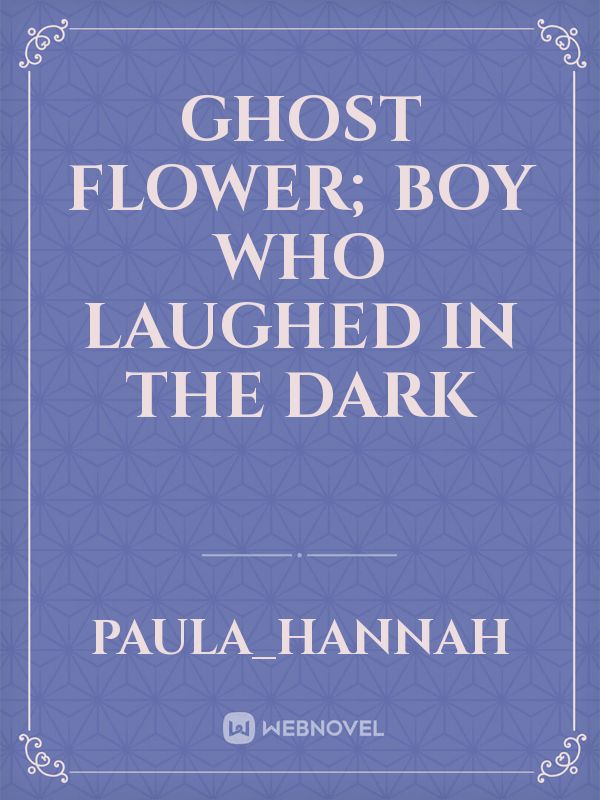 Ghost Flower; Boy Who Laughed In The Dark Book