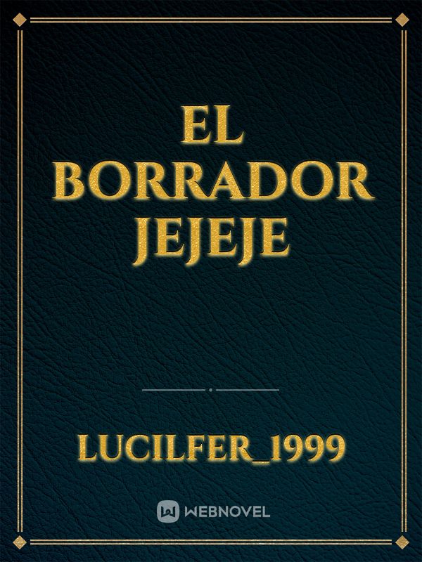 EL BORRADOR JEJEJE