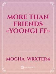 More than friends
«Yoongi FF» Book