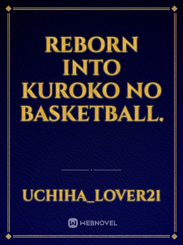 Reborn into Kuroko no Basketball.