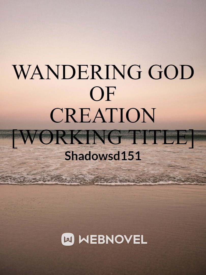 Wandering God of Creation [Working Title]