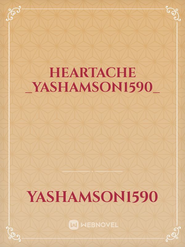 Heartache
_yashamson1590_ Book
