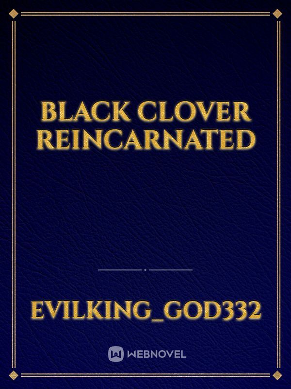 Black clover 
reincarnated