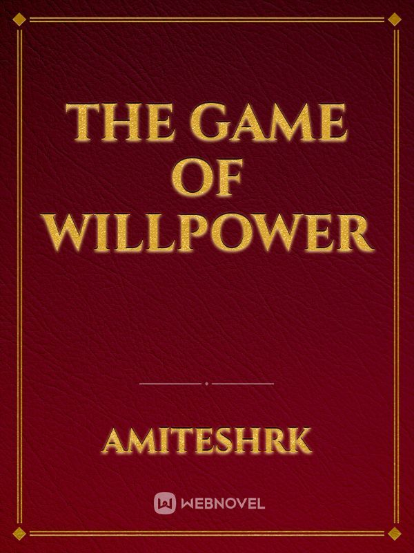 THE GAME OF
 WILLPOWER