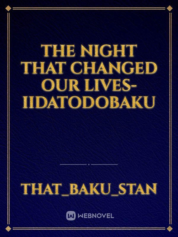 The Night That Changed Our Lives- iidatodobaku