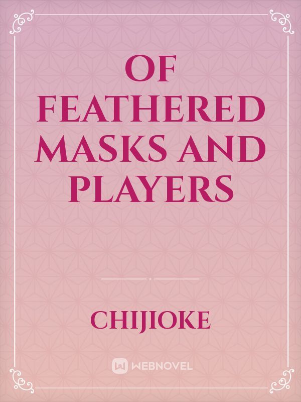 of feathered masks and players