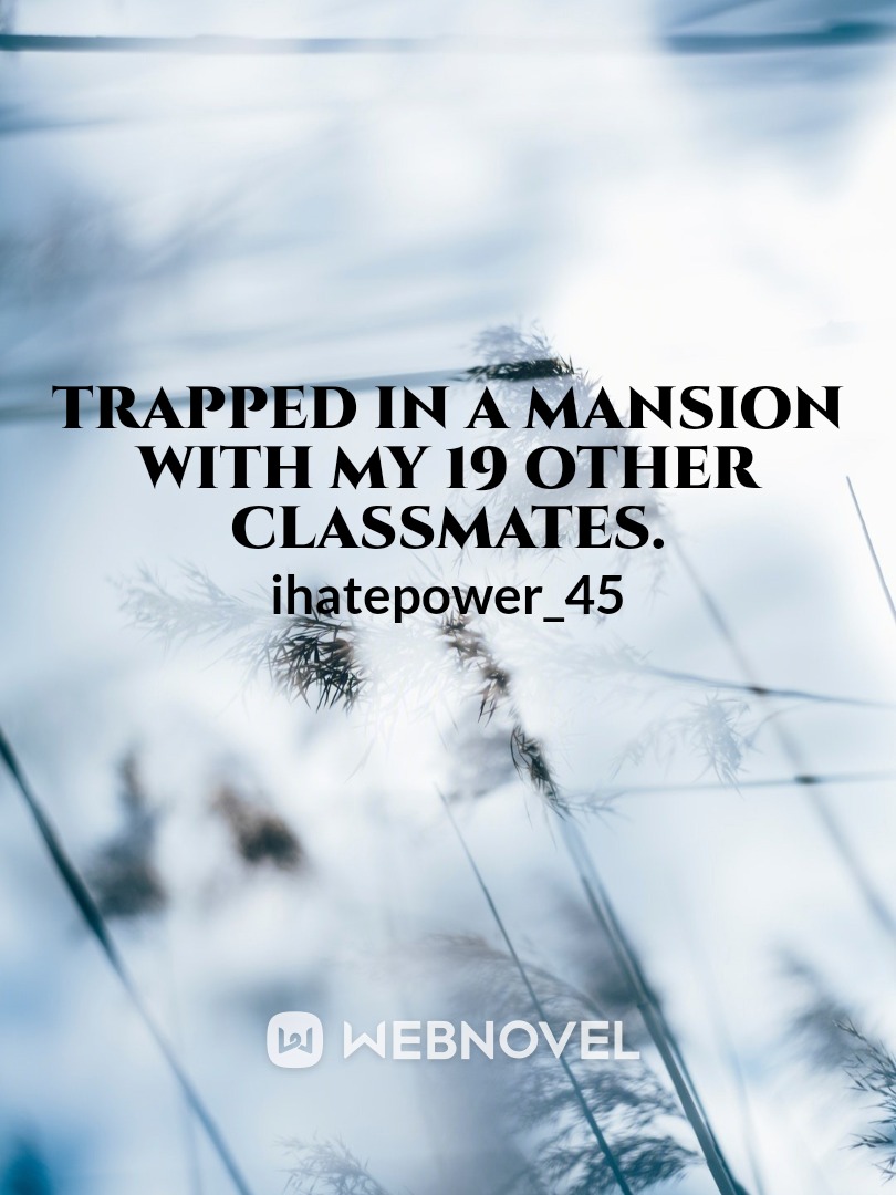 Trapped in a mansion with my 19 other classmates. Book