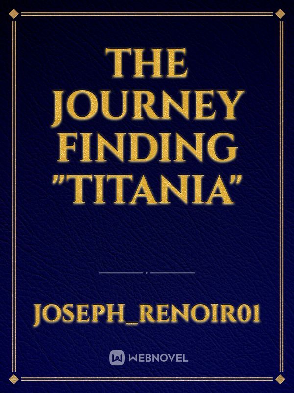 the journey finding "Titania"