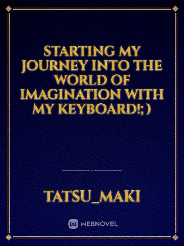 Starting my journey into the world of imagination with my keyboard!;)