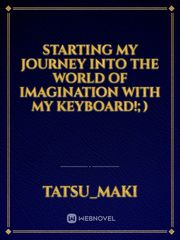 Starting my journey into the world of imagination with my keyboard!;) Book