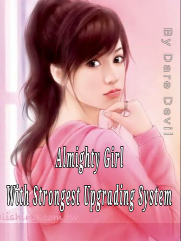 Almighty Girl With Strongest Upgrading System Book