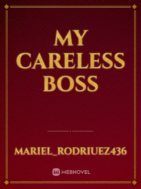 My Careless Boss