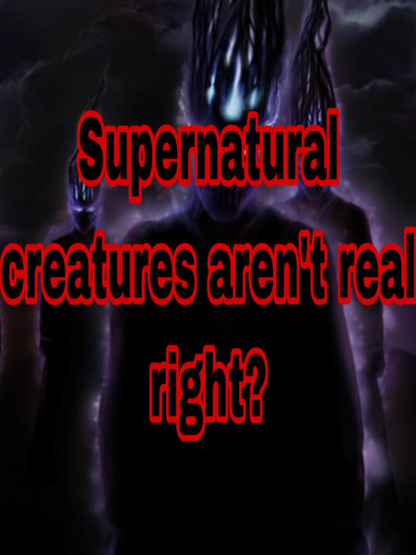 Supernatural creatures aren't real right?