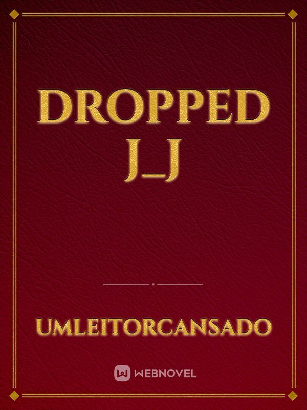 Dropped J_J