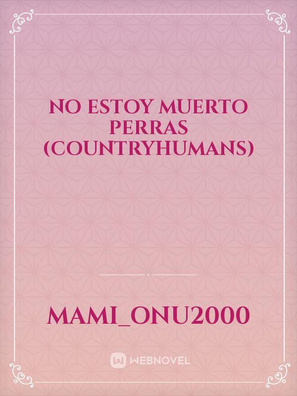 No Estoy Muerto Perras (countryhumans) Book