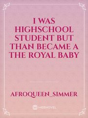 I was Highschool student but than became a the royal baby Book