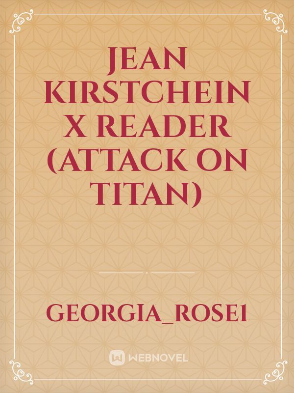 Jean Kirstchein x Reader (Attack On Titan)