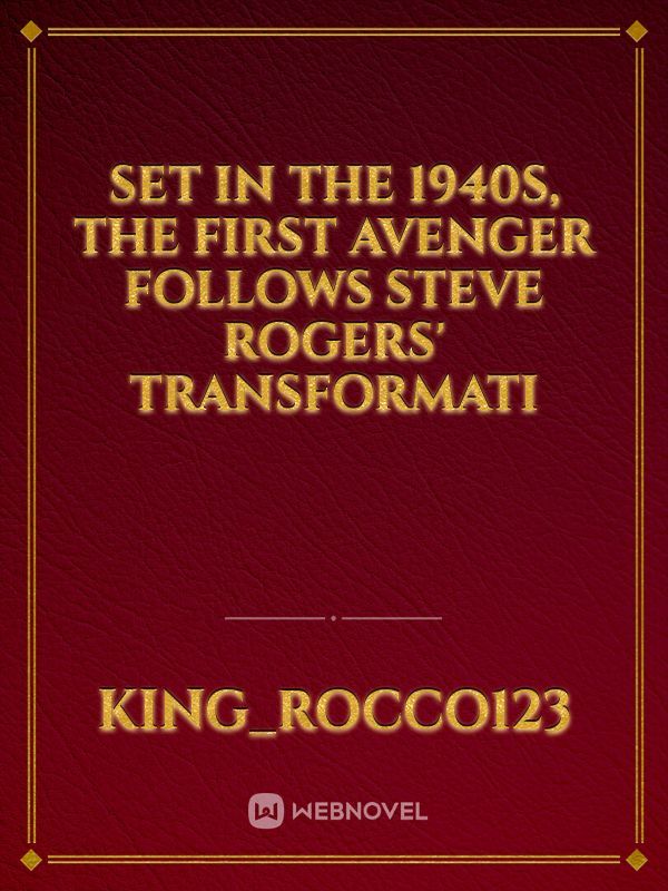 Set in the 1940s, The First Avenger follows Steve Rogers' transformati