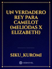 Un Verdadero Rey para Camelot (Meliodas x Elizabeth) Book