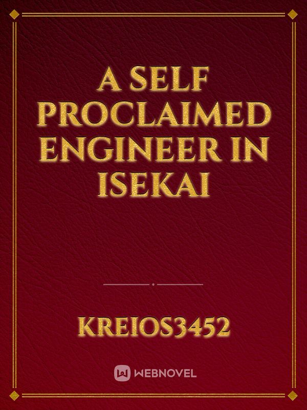 A Self Proclaimed Engineer in Isekai