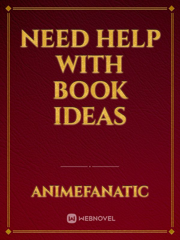Need Help with Book Ideas Book