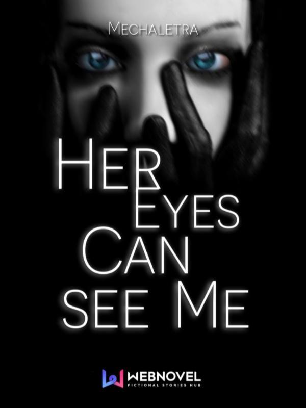 Her Eyes Can See Me