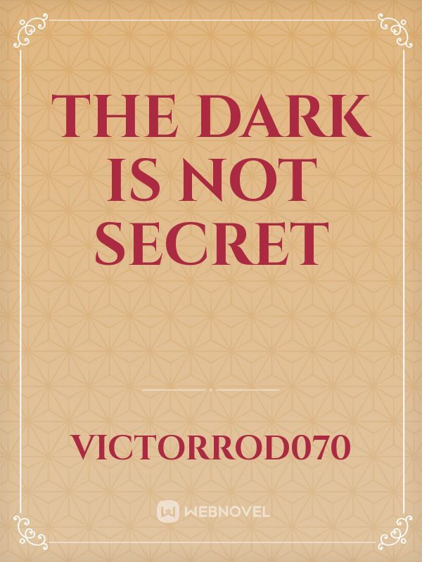 The Dark Is Not Secret Book
