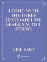 living with the three jerks
(adeline beatrix scott story) Book