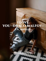 I love you ~Draco Malfoy~ Book