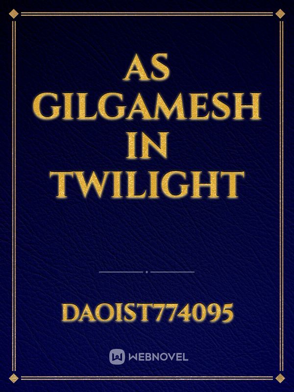 As Gilgamesh in twilight