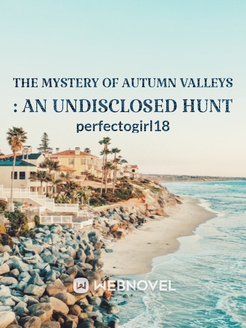 The Mystery Of Autumn Valleys : An Undisclosed Hunt