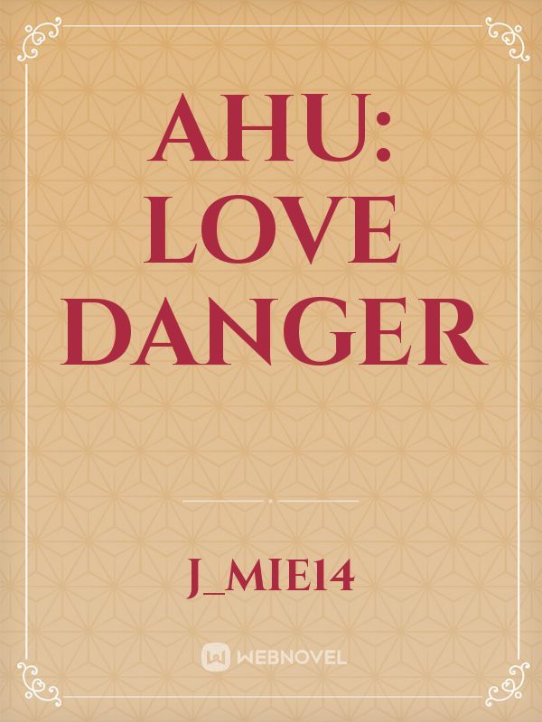 AHU: Love danger