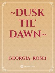 ~Dusk Til' Dawn~ Book