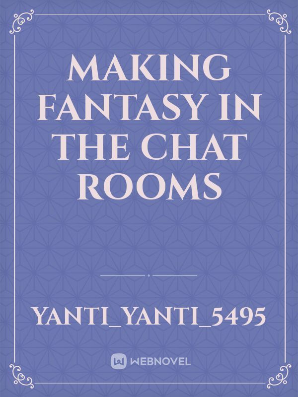 making fantasy in the chat rooms