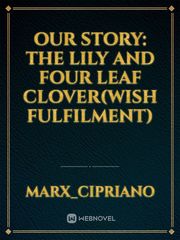 Our story: The Lily and Four leaf Clover(wish fulfilment) Book
