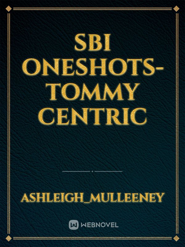 SBI Oneshots- Tommy centric