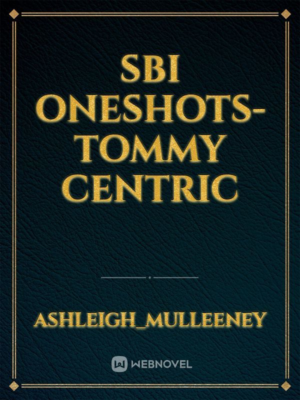 SBI Oneshots- Tommy centric