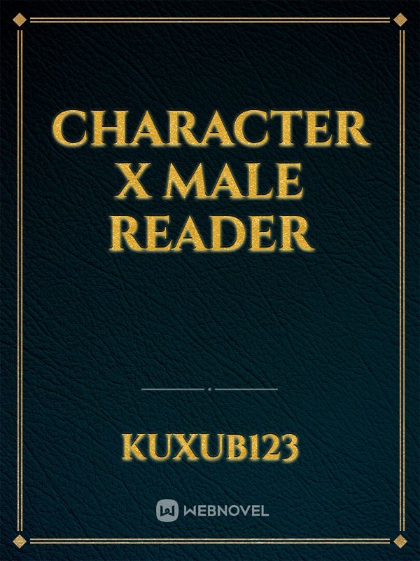 Character x male reader Book