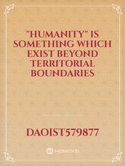 "Humanity"  is something which exist beyond Territorial boundaries Book