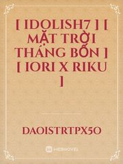 [ IDOLiSH7 ] [ Mặt trời tháng bốn ] [ Iori x Riku ] Book