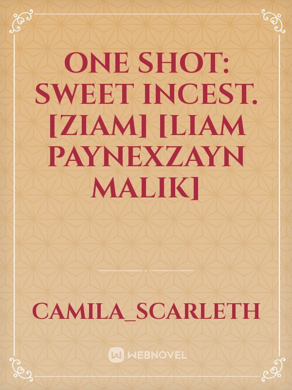 ONE SHOT: Sweet Incest. [ZIAM] [LIAM PAYNExZAYN MALIK] Book